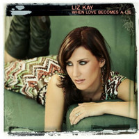 Liz Kay - When Love Becomes A Lie
