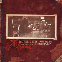 Royal Bliss - I Was Drunk
