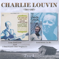 Charlie Louvin - Less And Less And I Don't Love You Anymore / Lonesome Is Me