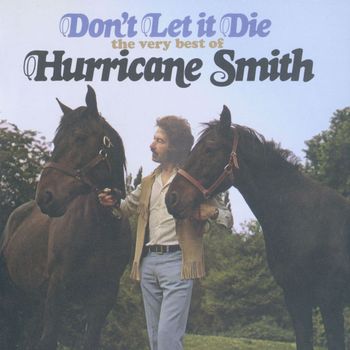 Hurricane Smith - Don't Let It Die: The Very Best Of Hurricane Smith