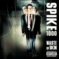 Spike 1000 - Waste Of Skin (Explicit)
