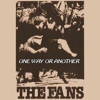 The Fans - One Way Or Another