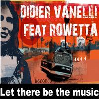 Didier Vanelli, Rowetta - Let there be the music