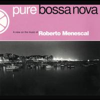 Roberto Menescal - Pure Bossa Nova