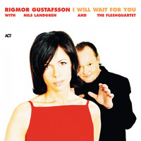 Rigmor Gustafsson with Nils Landgren & FleshQuartet - I Will Wait for You