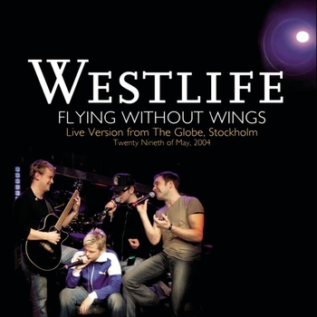 Westlife - Flying Without Wings (Live at The Globe)