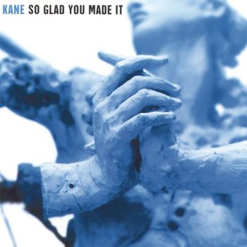 KANE - So Glad You Made It