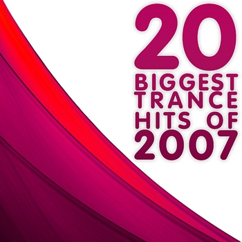 Various Artists - 20 Biggest Trance Hits of 2007