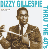 Dizzy Gillespie & His Orchestra - Dizzy Gillespie - Thru the 40's