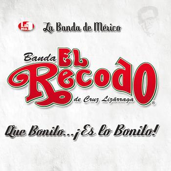 Banda El Recodo De Cruz Lizárraga - Que Bonito Es Lo Bonito