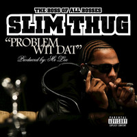 Slim Thug - Problem Wit Dat