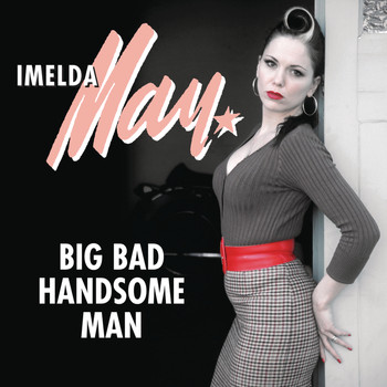 Imelda May - Big Bad Handsome Man (Radio Edit)