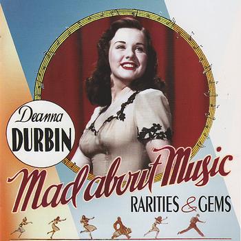 Deanna Durbin - Mad About Music: Rarities & Gems