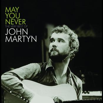 John Martyn - May You Never - The Very Best Of John Martyn