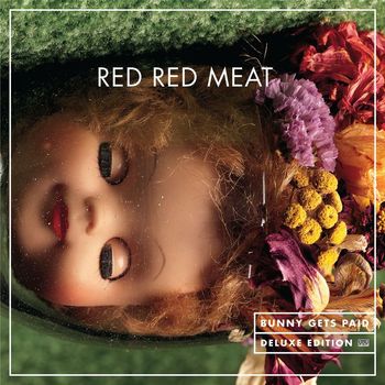 Red Red Meat - Bunny Gets Paid (Deluxe Edition)
