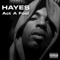 Hayes - Act A Fool