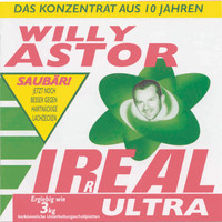 Willy Astor - Irreal Ultra - Das Konzentrat aus 10 Jahren