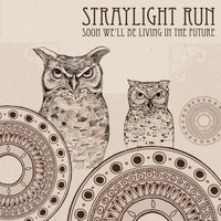 Straylight Run - Soon We'll Be Living In The Future