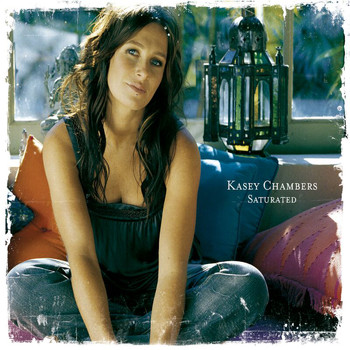 Kasey Chambers - Saturated