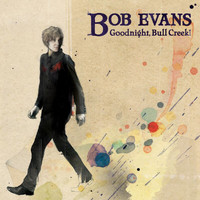 Bob Evans - Goodnight, Bull Creek!
