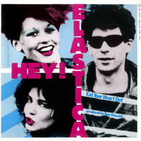 Hey! Elastica - Eat Your Heart Out