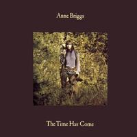Anne Briggs - The Time Has Come