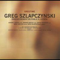 Greg Zlap - Gregtime (Enregistrement en public à l'Utopia)