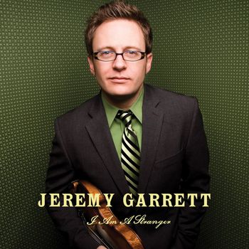 Jeremy Garrett - I Am A Stranger
