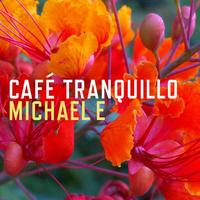 Michael e - Cafe Tranquillo