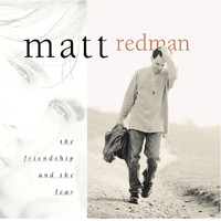 Matt Redman - The Friendship And The Fear