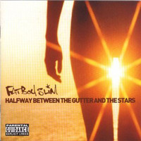 Fatboy Slim - Halfway Between The Gutter And The Stars (Explicit)