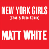 Matt White - New York Girls (Cass & Dubs Remix)