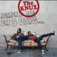 The Knux - Remind Me In 3 Days...