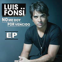 Luis Fonsi - No Me Doy Por Vencido - EP