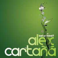 Alex Cartana - Lost Ur Mind?