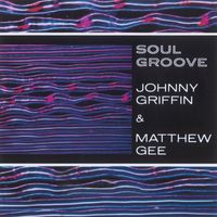 Johnny Griffin & Matthew Gee - Soul Groove