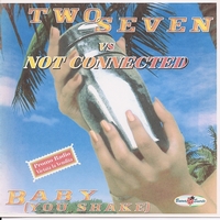 Two Seven, Not Connected - Baby (you Shake)