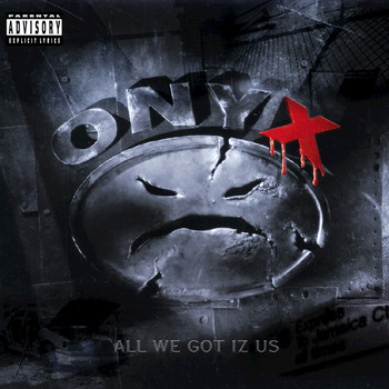 Onyx - All We Got Iz Us (Explicit)