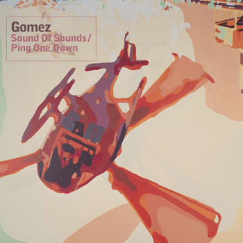 Gomez - Sound Of Sounds/Ping One Down