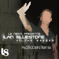 Ilan Bluestone - Filthy Geezer featuring Leibo  Hy2RoGeN Remix EP (MP3 Single)