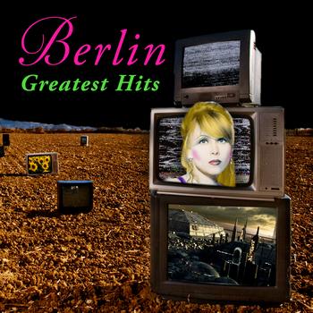 Berlin - Greatest Hits (Re-Recorded / Remastered)