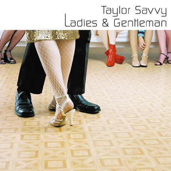 Taylor Savvy - Ladies And Gentleman