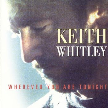 Keith Whitley - Wherever You Are Tonight
