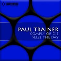 Paul Trainer - Comply Or Die + Seize The Day