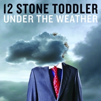 12 Stone Toddler - Under The Weather 