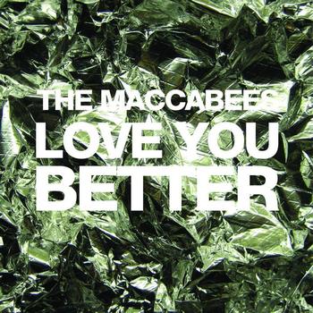 The Maccabees - Love You Better