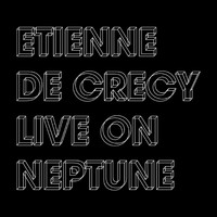 Etienne De Crécy - Live on Neptune