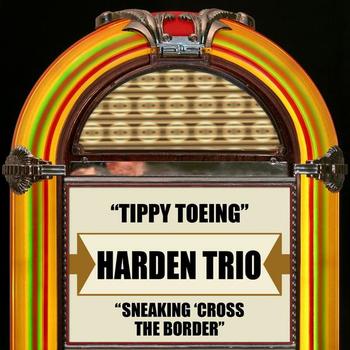 The Harden Trio - Tippy Toeing / Sneaking 'Cross The Border - Single