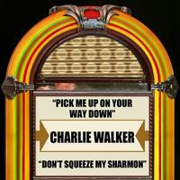 Charlie Walker - Pick Me Up On Your Way Down / Don't Squeeze My  Sharmon - Single