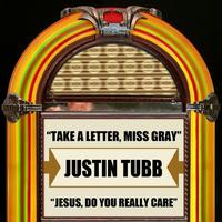 Justin Tubb - Take A Letter, Miss Gray / Jesus, Do You Really Care - Single